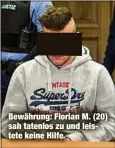  ??  ?? Bewährung: Florian M. (20) sah tatenlos zu und leistete keine Hilfe.