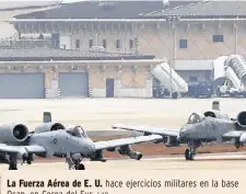  ?? / AP ?? La Fuerza Aérea de E. U. hace ejercicios militares en la base Osan, en Corea del Sur.