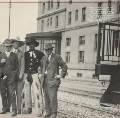  ??  ?? 1919 Stampede VIPS arriving in Calgary, left to right: first four unknown, Pat Burns, Guy Weadick, Nancy Russell, A. E. Cross, Ed Borein, next two unknown, and Charles M. Russell. Unknown photograph­er, Glenbow Archives , Calgary, Alberta, pa-3540-244.