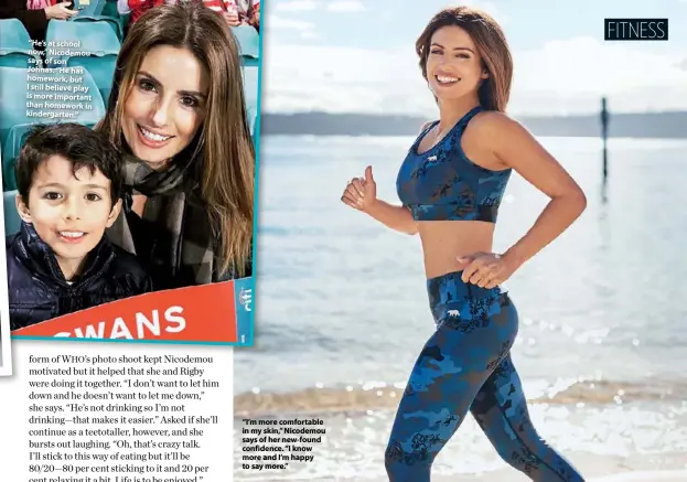  ??  ?? “He’s at school now,” Nicodemou says of son Johnas. “He has homework, but I still believe play is more important than homework in kindergart­en.” “I’m more comfortabl­e in my skin,” Nicodemou says of her new-found confidence. “I know more and I’m happy to say more.”