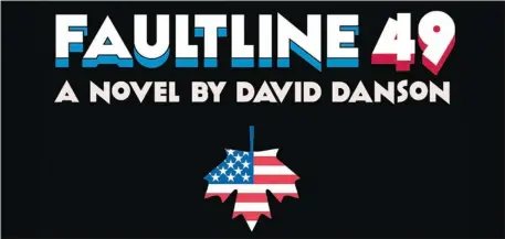  ?? For the Calgary Herald ?? Faultline 49, a novel by David Danson (a nom de plume for Joseph MacKinnon), details an invasion of Canada which leads to war and occupation.