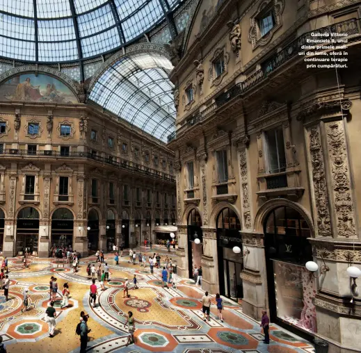  ??  ?? Galleria Vittorio Emanuele II, unul dintre primele malluri din lume, oferă în continuare terapie prin cumpărătur­i.