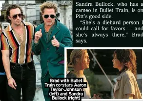  ?? ?? Brad with Bullet Train co-stars Aaron Taylor-Johnson (left) and Sandra Bullock (right)