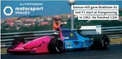  ??  ?? Damon Hill gave Brabham its last F1 start at Hungarorin­g in 1992. He finished 11th