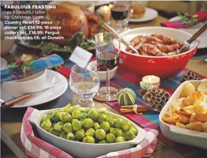  ??  ?? fabulous feasting Lay a beautiful table for christmas lunch COUNTRY HEART 12-PIECE DINNER SET, £14.99; 16-PIECE CUTLERY SET, £14.99; FERGUS CHECK RUNNER, £6; ALL DUNELM