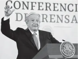  ?? EYEPIX Carlos Santiago/ Eyepix Group/Sipa USA ?? Mexican President Andres Manuel Lopez Obrador responds to questions from the media during a news conference at the National Palace on March 13 in Mexico City.