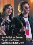  ??  ?? Jamie Bell as Bernie Taupin and Taron Egerton as Elton John