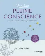  ?? ?? PASSION PLEINE CONSCIENCE Dr Patrizia Collard Guy Trédaniel Éditeur 301 pages