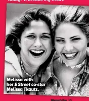  ??  ?? Melissa with her E Street co-star Melissa Tkautz.