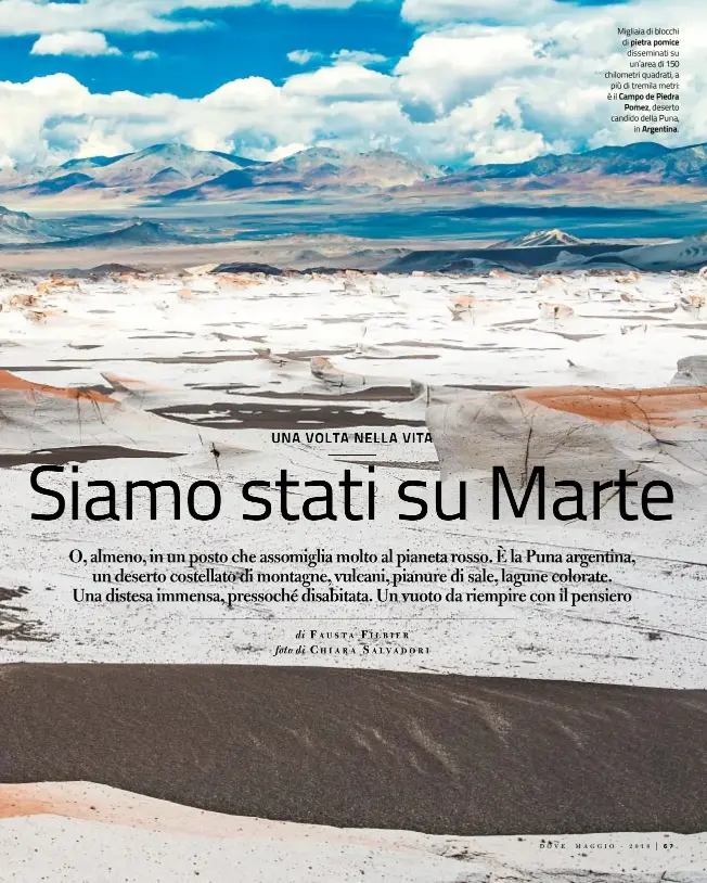  ??  ?? Migliaia di blocchi di pietra pomice disseminat­i su un’area di 150 chilometri quadrati, a più di tremila metri: è il Campo de Piedra
Pomez, deserto candido della Puna,
in Argentina.