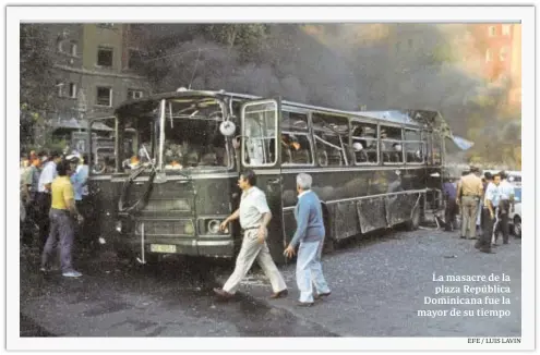  ?? EFE / LUIS LAVIN ?? La masacre de la plaza República Dominicana fue la mayor de su tiempo
