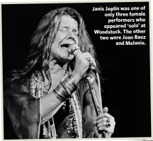  ??  ?? Janis Joplin was one of only three female
performers who appeared ‘solo’ at Woodstock. The other two were Joan Baez
and Melanie.