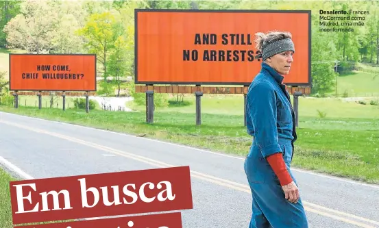  ?? MERRICK MORTON/FOX SEARCHLIGH­T PICTURES ?? O diretor. ‘Como enfrentar a injustiça? Isso era mais importante para mim do que o crime’ Desalento. Frances McDormand como Mildred, uma mãe inconforma­da