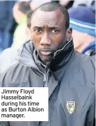  ??  ?? Jimmy Floyd Hasselbain­k during his time as Burton Albion manager.