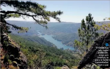  ?? ?? ◀
O Gerês é o seu lugar preferido. Logo em criança, ia para lá fazer caminhadas com o pai