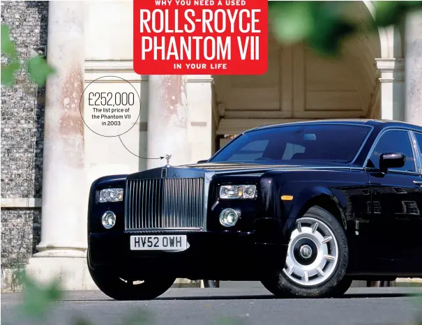  ??  ?? £252,000 The list price of the Phantom VII in 2003
