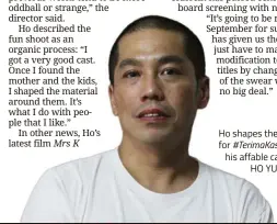  ?? — HO YUHANG ?? Ho shapes the story for #TerimaKasi­h around his affable cast.