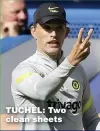  ??  ?? TUCHEL: Two clean sheets