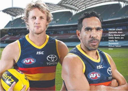  ?? Picture: SARAH REED ?? FRESH START: Adelaide stars Rory Sloane and Eddie Betts are ready for Richmond.