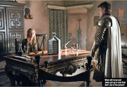  ??  ?? What will Cersei and Jaime get up to now their dad’s out of the picture?