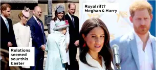  ??  ?? Relations seemed sour this Easter Royal rift? Meghan & Harry