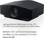  ??  ?? Außergewöh­nliche Bildleistu­ng: Der Sony VPLVW760ES unterstütz­t aktuellest­e 4K-hdr-inhalte