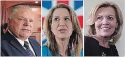  ?? TORONTO STAR/THE CANADIAN PRESS ?? These file photos show Ontario Progressiv­e Conservati­ve leadership candidates Doug Ford, Caroline Mulroney and Christine Elliott (left to right).
