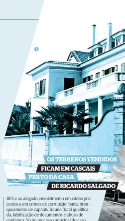  ??  ?? OS TERRENOS VENDIDOS FICAM EM CASCAIS PERTO DA CASA DE RICARDO SALGADO