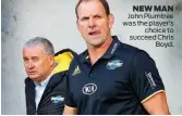  ??  ?? NEW MAN John Plumtree was the player’s choice to succeed Chris Boyd.