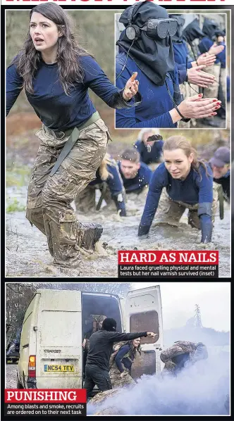  ??  ?? Among blasts and smoke, recruits are ordered on to their next task HARD AS NAILS Laura faced gruelling physical and mental tests but her nail varnish survived (inset)