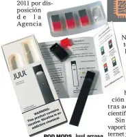  ??  ?? POD MODS. Juul arrasa en los EE.UU.