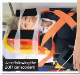  ??  ?? Jane following the 2017 car accident