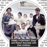  ??  ?? FAMILY PORTRAIT: Ethel and Robert Kennedy with their children