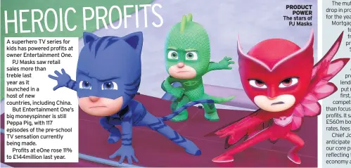  ??  ?? PRODUCT POWER The stars of PJ Masks