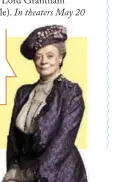  ?? ?? “Do I look as if I’d turn down a villa in the South of France?”
—Maggie Smith as Dowager Countess
of Grantham