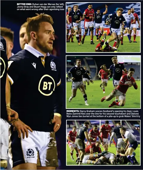  ??  ?? BITTER END: Duhan van der Merwe (far left), Jonny Gray and Stuart Hogg can only reflect on what went wrong after their agonising loss
MOMENTS: Darcy Graham scores Scotland’s opening try (top), Louis Rees-Zammit flies over the line for his second touchdown and (below) Wyn Jones lies buried at the bottom of a pile-up to grab Wales’ third try