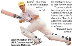  ?? ?? Steve Waugh at the 1998 Commonweal­th Games in Malaysia.