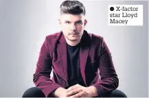  ??  ?? ● X-factor star Lloyd Macey