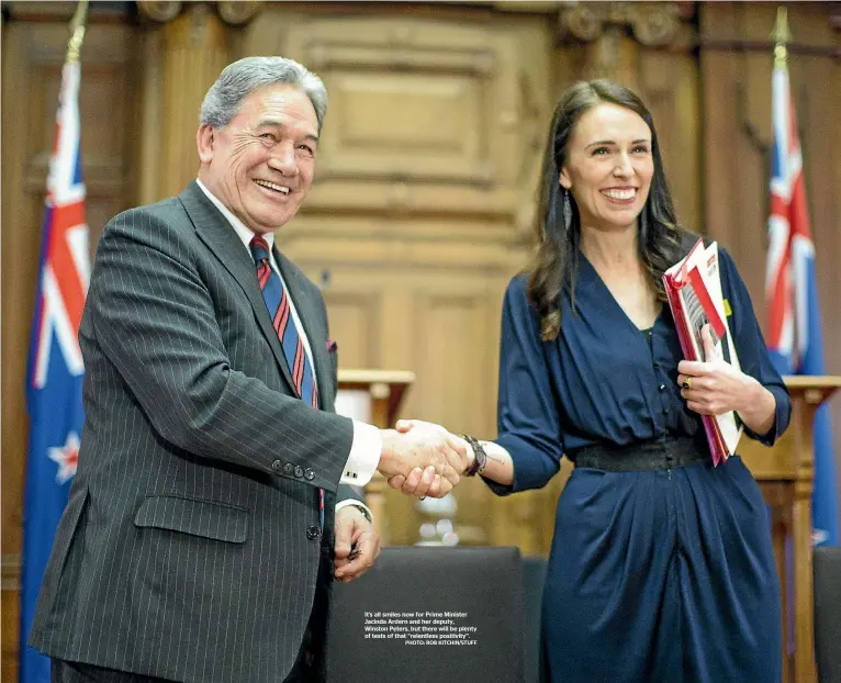  ?? PHOTO: ROB KITCHIN/STUFF ?? It’s all smiles now for Prime Minister Jacinda Ardern and her deputy, Winston Peters, but there will be plenty of tests of that ‘‘relentless positivity’’.