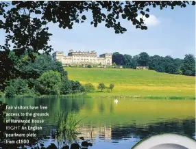  ??  ?? Fair visitors have free access to the grounds of Harewood House
RIGHT An English pearlware plate from c1800