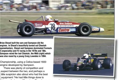  ??  ?? Brian Shead built the cars and Sampson did the engines. In Shead’s beautifull­y turned out Cheetah openwheele­rs, Shead and Sampson dominated Formula 3 (especially) and F2 racing in the 1970s and ’80s. Sampson raced the last Cheetah, the Mk9 (right) which was also raced by a young Craig Lowndes in 1994.