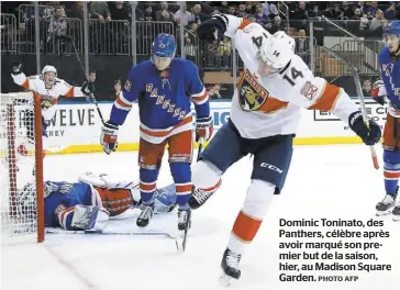  ?? PHOTO AFP ?? Dominic Toninato, des Panthers, célèbre après avoir marqué son premier but de la saison, hier, au Madison Square Garden.