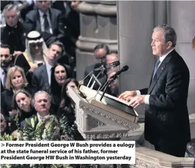  ??  ?? Former President George W Bush provides a eulogy at the state funeral service of his father, former President George HW Bush in Washington yesterday