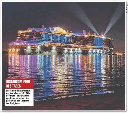  ?? ?? INSTAGRAM-FOTO DES TAGES
Kunterbunt beleuchtet hat das Kreuzfahrt­schiff „Aida Nova“am Samstagabe­nd den Hafen verlassen. Hier passiert es den Elbstrand von Övelgönne.