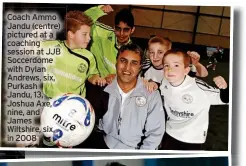  ?? ?? Coach Ammo Jandu (centre) pictured at a coaching session at JJB Soccerdome with Dylan Andrews, six, Purkash Jandu, 13, Joshua Axe, nine, and James Wiltshire, six, in 2008