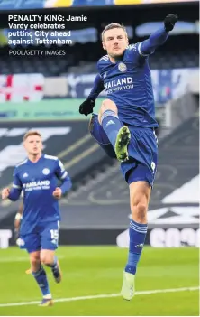  ?? POOL/GETTY IMAGES ?? PENALTY KING: Jamie Vardy celebrates putting City ahead against Tottenham