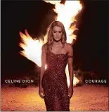  ??  ?? Celine Dion, “Courage” (Columbia Records)