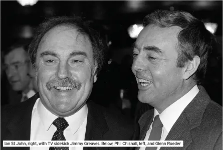  ??  ?? Ian St John, right, with TV sidekick Jimmy Greaves. Below, Phil Chisnall, left, and Glenn Roeder