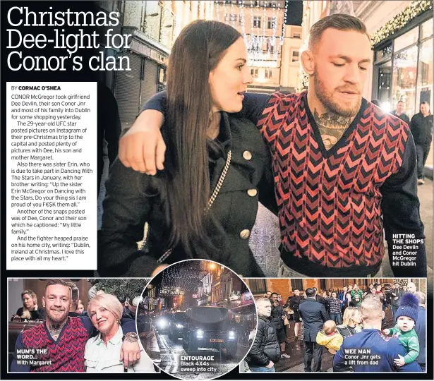  ??  ?? MUM’S THE WORD...
With Margaret ENTOURAGE WEE MAN Conor Jnr gets a lift from dad HITTING THE SHOPS Dee Devlin and Conor Mcgregor hit Dublin
