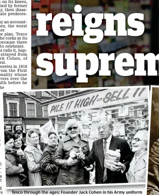  ??  ?? Tesco through the ages: Founder Jack Cohen in his Army uniform during the First World War, right; and, above, entertaini­ng customers in 1978 outside a Tesco store in Hackney, East London